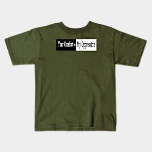 Your Comfort = My Oppression - Back Kids T-Shirt